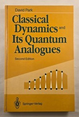 CLASSICAL DYNAMICS AND ITS QUANTUM ANALOGUES By David Park
