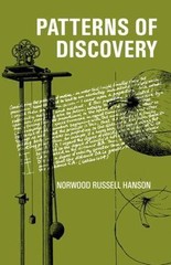 Patterns of Discovery: An Inquiry Into the Conceptual Foundations of Science