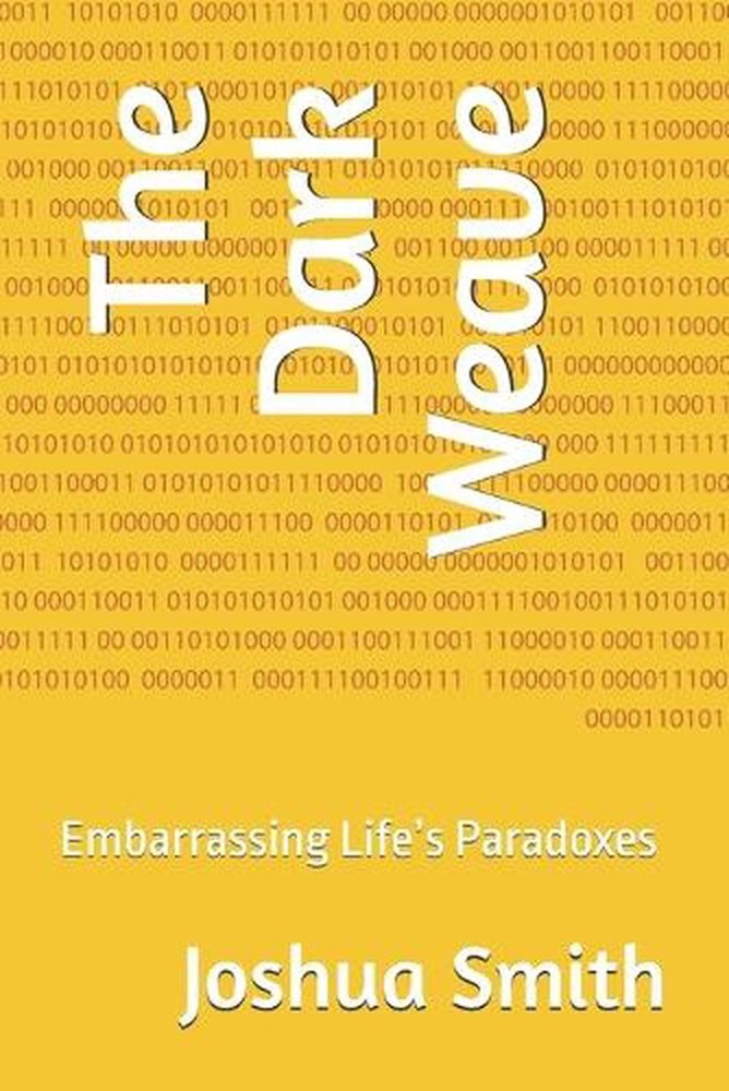 The Dark Weave: Embarrassing Life’s Paradoxes by Joshua Lee Smith Paperback Book