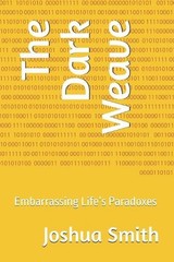 The Dark Weave: Embarrassing Life’s Paradoxes by Joshua Lee Smith Paperback Book
