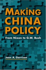 Making China Policy: From Nixon To G. W. Bush