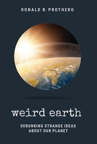 Weird Earth – Debunking Strange Ideas about Our Planet Prothero Shermer Hardback