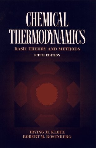 CHEMICAL THERMODYNAMICS: BASIC THEORY AND METHODS, 5TH By Irwing M. Klotz VG