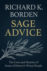 Sage Advice: The Lives and Maxims of Some History’s Wisest People