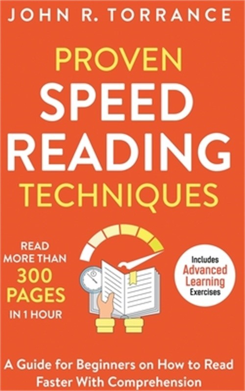 Proven Speed Reading Techniques: Read More Than 300 Pages in 1 Hour. A Guide for