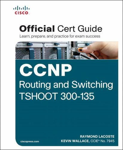 Official Cert Guide: CCNP Routing and Switching TSHOOT 300-135