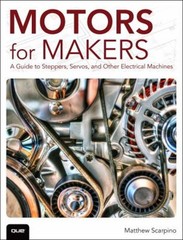 Motors for Makers : A Guide to Steppers, Servos, and Other Electr