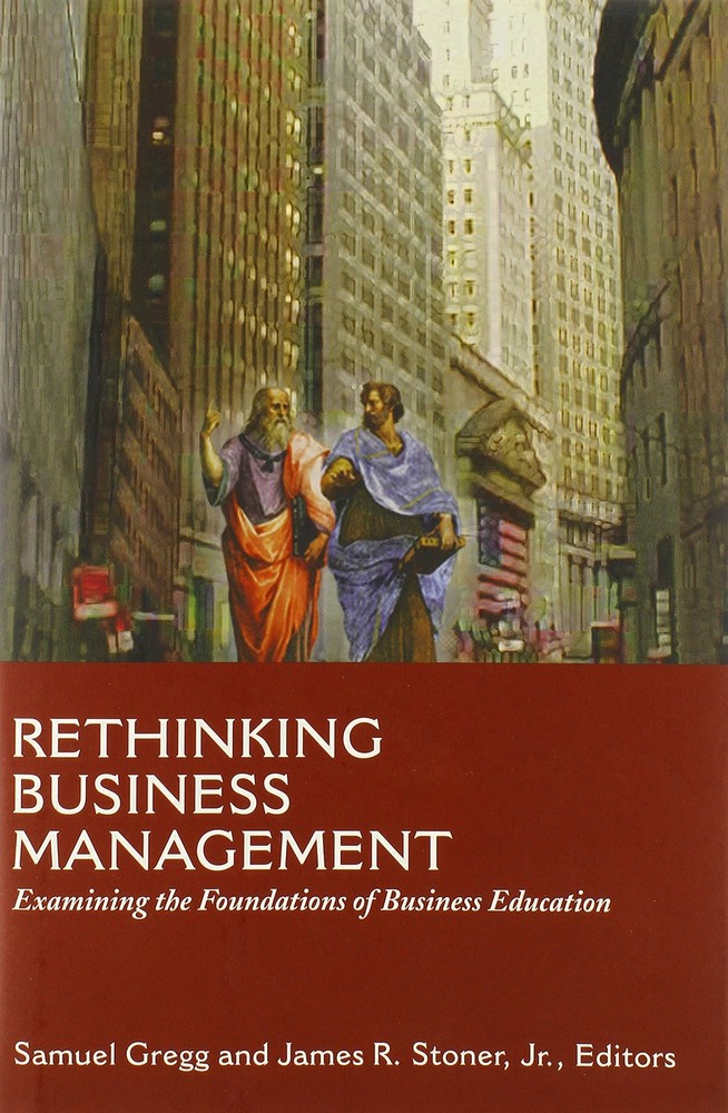 Rethinking Business Management: Examining the Foundations of Business Educat…