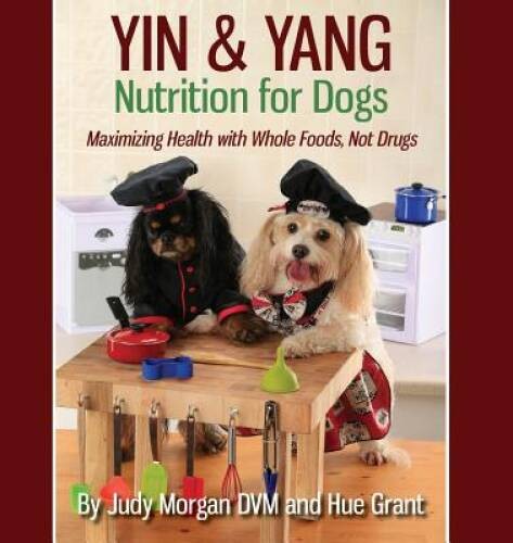 Yin & Yang Nutrition for Dogs: Maximizing Health with Whole Food – VERY GOOD