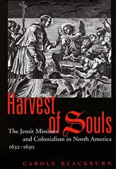 Harvest of Souls: The Jesuit Missions and Colonialism in North America, 1632…