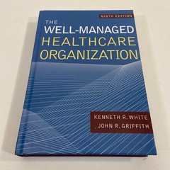 The Well Managed Healthcare Organization Ninth Edition Kenneth R White HC 2019