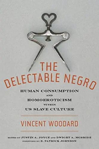 The Delectable Negro: Human Consumption and Homoeroticism Within Us Slave Cultur