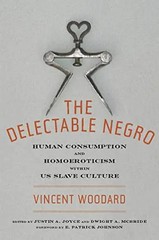 The Delectable Negro: Human Consumption and Homoeroticism Within Us Slave Cultur