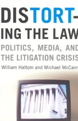 Distorting the Law: Politics, Media, and the Litigation Crisis (Chicago S – GOOD