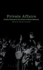 Sexual Cultures Ser.: Private Affairs : Critical Ventures in the Culture of…