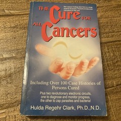 The Cure for All Cancers : With 100 Case Histories by Hulda Regehr Clark