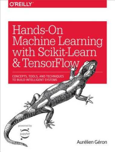Hands-On Machine Learning with Scikit-Learn and TensorFlow: Concepts – VERY GOOD