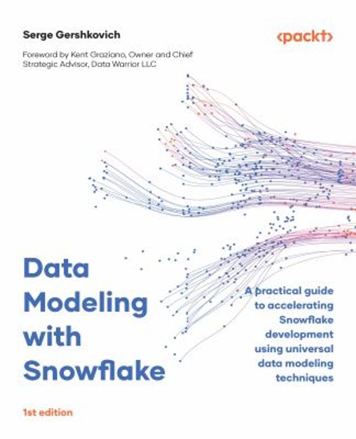 Data Modeling with Snowflake : A Practical Guide for Accelerating