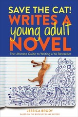 Save the Cat! Writes a Young Adult Novel: The Ultimate Guide to Writing a YA Bes