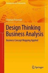 Design Thinking Business Analysis: Business Concept Mapping Applied by Thomas Fr