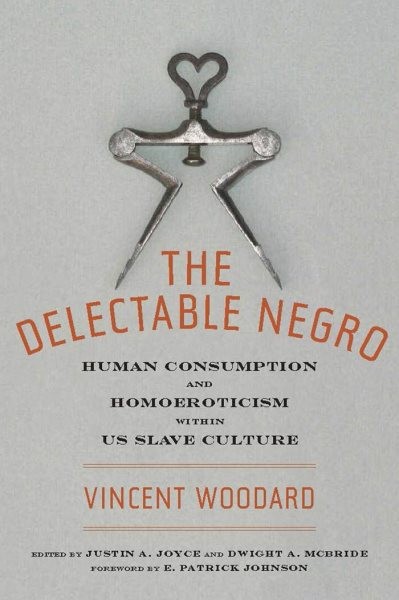 Delectable Negro : Human Consumption and Homoeroticism Within U.S. Slave Cult…