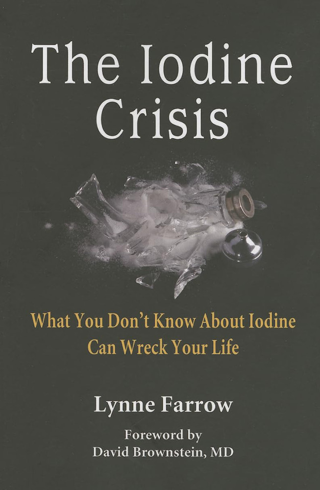The Iodine Crisis: What You Don’T Know about Iodine Can Wreck Your Life