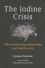 The Iodine Crisis: What You Don’T Know about Iodine Can Wreck Your Life