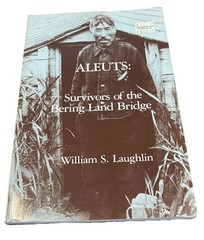 Aleuts Survivors of the Bering Land Bridge William S. Laughlin PB Good Shape