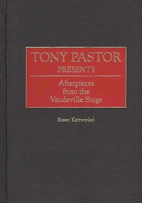 Tony Pastor Presents: Afterpieces From The Vaudeville Stage