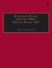 Katherine Philips, 1632–1664 Printed Poems 1667 : Printed Poems, 1667, Hardco…