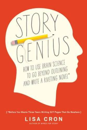 Story Genius: How to Use Brain Science to Go Beyond Outlining and Write a – GOOD