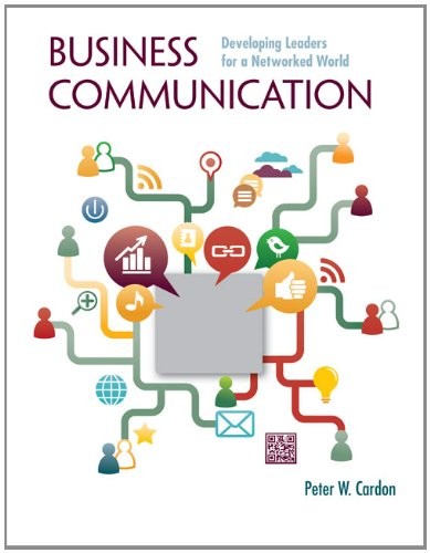 BUSINESS COMMUNICATION: DEVELOPING LEADERS FOR A NETWORKED By Peter Cardon *VG+*