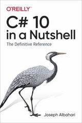 C# 10 in a Nutshell : The Definitive Reference by Joseph Albahari (2022,…