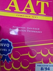 AAT NVQ: INFORMATION TECHNOLOGY INTERMEDIATE Units 21 & 22 (COMBINED TEXT) Book