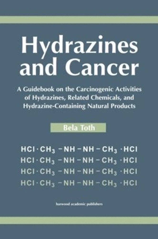 Hydrazines and Cancer: A Guidebook on the Carciognic Activities of Hydrazines, R