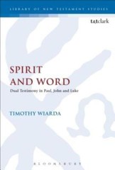 Spirit And Word: Dual Testimony In Paul, John And Luke