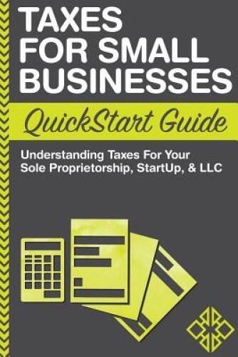 Taxes: For Small Businesses QuickStart Guide – Understanding Taxes For Yo – GOOD