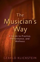 The Musician’s Way: A Guide to Practice, Performance, and Wellness by Klickstei