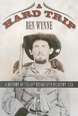 A Hard Trip: A History of the 15th Mississippi Infantry, CSA by Wynne, Ben
