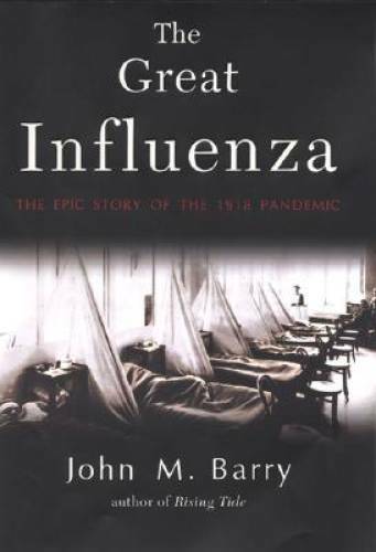 The Great Influenza: The Epic Story of the Deadliest Plague in History – GOOD