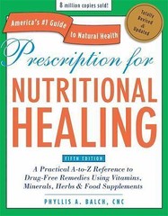 Prescription for Nutritional Healing, Fifth Edition: A Practical A-to-Z…