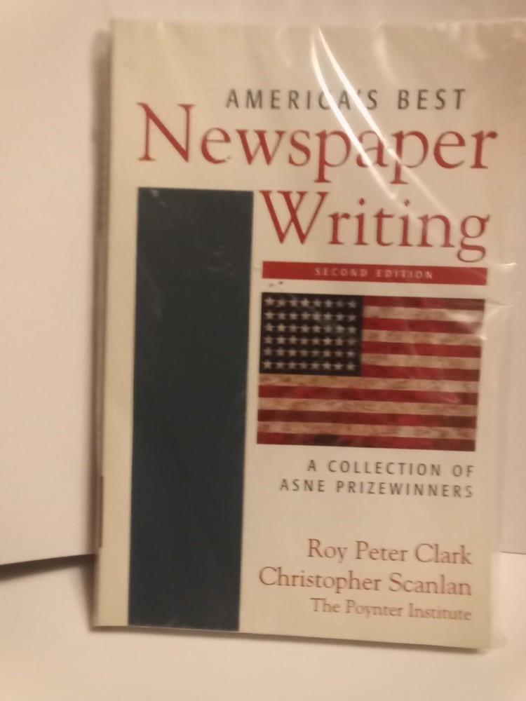AMERICA’S BEST NEWSPAPER WRITING: A COLLECTION OF ASNE By Roy Peter Clark NEW
