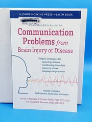 A Caregiver’s Guide to Communication Problems from Brain Injury. Ex-library .