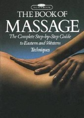 The Book of Massage: The Complete Step-by-Step Guide To Eastern And Weste – GOOD
