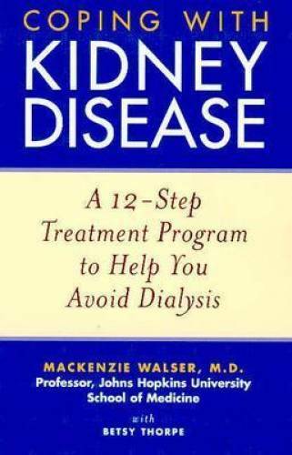 Coping with Kidney Disease: A 12-Step Treatment Program to Help You Avoid – GOOD