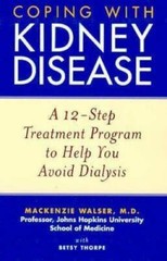 Coping with Kidney Disease: A 12-Step Treatment Program to Help You Avoid – GOOD