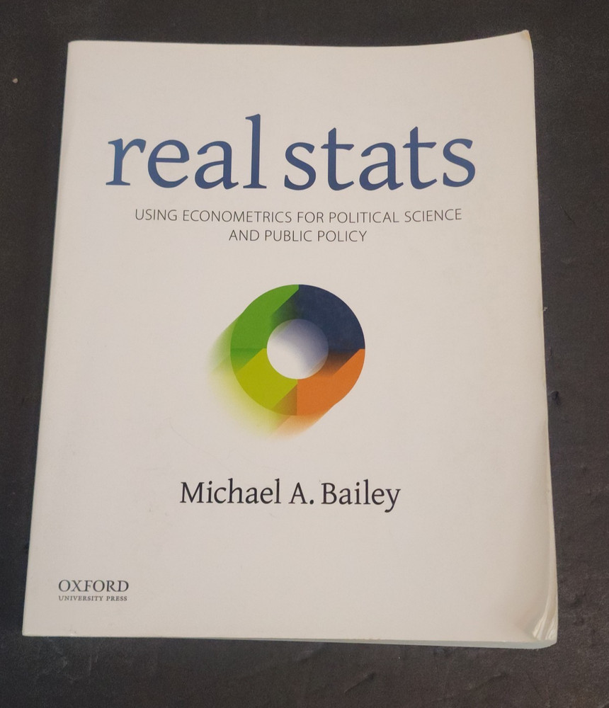 Real Stats: Using Econometrics for Political Science and Public Policy M. Bailey