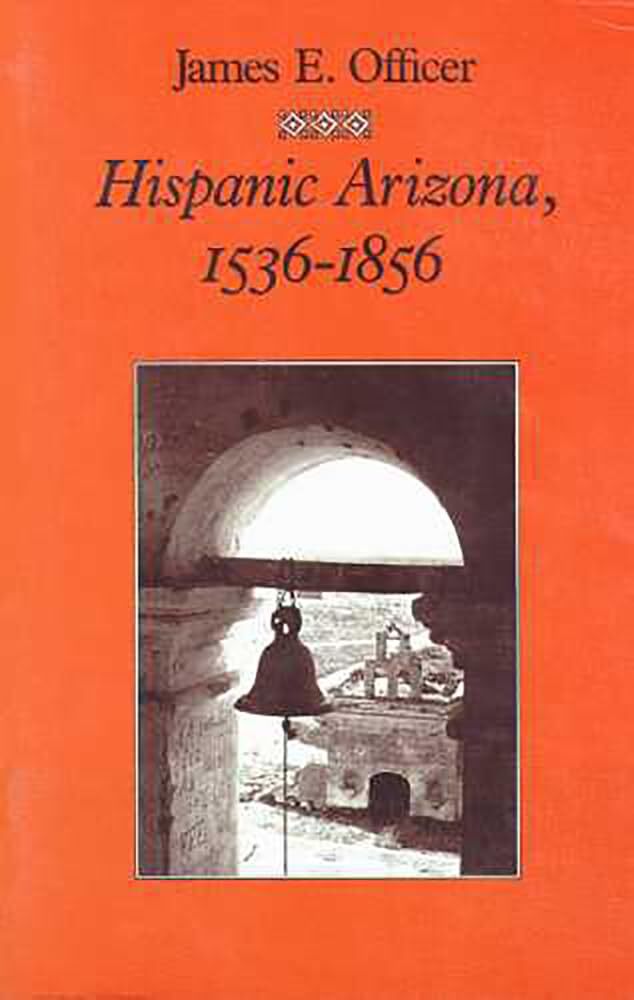 Hispanic Arizona, 1536-1856 by Officer