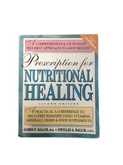 Prescription For Nutritional Healing by James Balch and Phyllis Balch