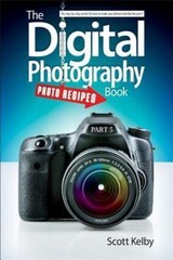 The Digital Photography Book, Part 5: Photo Recipes by Kelby, Scott